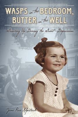 Wasps in the Bedroom, Butter in the Well: Growing Up During the Great Depression