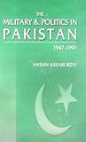 The Military & Politics In Pakistan, 1947-1997