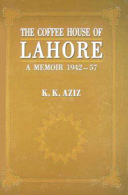 The Coffee House of Lahore: A Memoir 1942-57 (Hardcover)