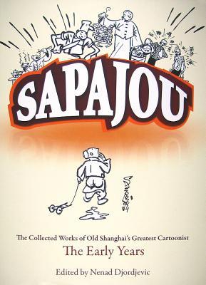 Sapajou: The Collected Works of Old Shanghai's Greatest Cartoonist The Early Years