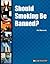 Should Smoking Be Banned? (In Controversy)