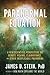 The Paranormal Equation: A New Scientific Perspective on Remote Viewing, Clairvoyance, and Other Inexplicable Phenomena