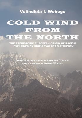 Cold Wind from the North: The Prehistoric European Origin of Racism, Explained by Diop's Two Cradle Theory (Paperback)