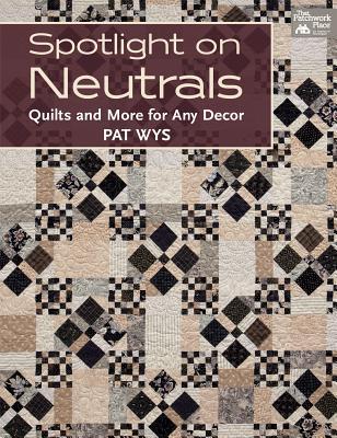 Spotlight on Neutrals: Quilts and More for Any Decor (Paperback)