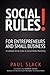 Social Rules! for Entrepreneurs and Small Business: A Common Sense Guide to Social Media Marketing