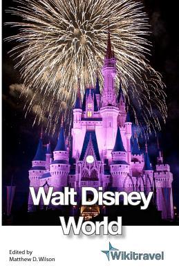 Wikitravel Walt Disney World: The Free, Complete, Up-to-date and Reliable Guide to Walt Disney World (Paperback)