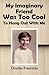 My Imaginary Friend Was Too Cool to Hang Out With Me by Charles Freericks
