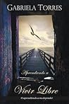 Aprendiendo a vivir libre: O aprendiendo a no depender (Spanish Edition)