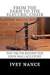From the Farm to the Electric Chair: The John Wallace Story