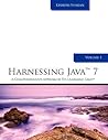 Harnessing Java 7: A Comprehensive Approach to Learning Java Harnessing Java 7: A Comprehensive Approach to Learning Java