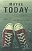 Maybe Today