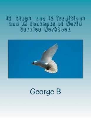 12 Steps & 12 Traditions and the 12 Concepts of World Service: Working the Twelve Steps and Twelve Traditions and Twelve Concepts of World Service