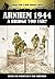 Arnhem 1944 - A Bridge Too ...