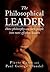 The Philosophical Leader: How Philosophy Can Turn People Into More Effective Leaders