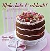 Make, Bake & Celebrate! by Annie Rigg