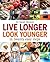 Live Longer, Look Younger: in Twenty Easy Steps