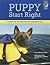 Puppy Start Right: Foundation Training for the Companion Dog (Karen Pryor Clicker Book)