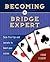 Becoming a Bridge Expert: Sure-fire Tips and Secrets to Boost Your Scores