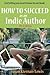 How to Succeed as an Indie Author