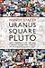 Uranus Square Pluto; New Perspectives on the Current Planetary Line-Up in Mundane Astrology