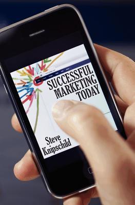 Successful Marketing Today: Using Mobile Marketing, Social Media and Today’s Internet
