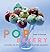 Pop Bakery: 25 Recipes for Delicious Little Cakes on Sticks