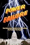 Power Failure: How the growth of government is short circuiting the POWER of the PEOPLE!