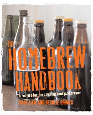 The Homebrew Handbook: 75 recipes for the aspiring backyard brewer (Hardcover)