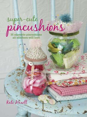 Super-Cute Pincushions: 35 adorable pincushions all stitchers will love (Paperback)