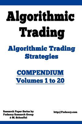 Algorithmic Trading - Algorithmic Trading Strategies - Compendium: Volumes 1 to 20: Trading Systems Research and Development