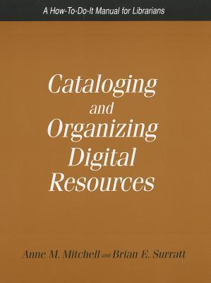 Cataloging and Organizing Digital Resources: A How-To-Do-It Manual for Librarians