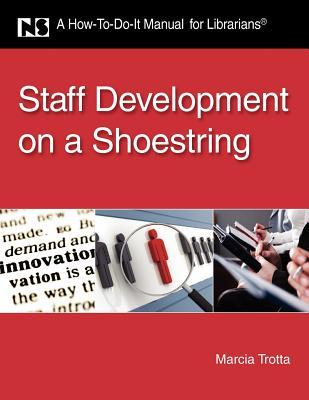 Staff Development on a Shoestring: A How-To-Do-It Manual for Librarians (How-to-Do-It Manuals)