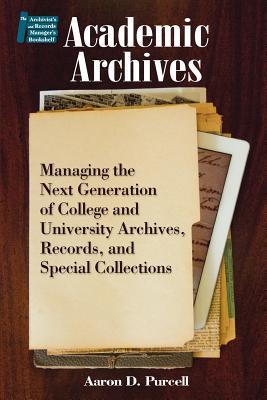 Academic Archives: Managing the Next Generation of College and University Archives, Records, and Special Collections (Paperback)