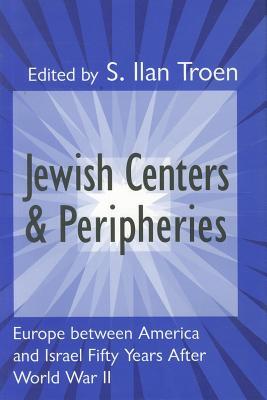 Jewish Centers and Peripheries: Europe Between America and Israel Fifty Years After World War II
