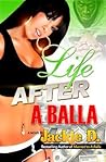 Life After A Balla by Jackie D.