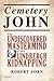 Cemetery John: The Undiscovered Mastermind of the Lindbergh Kidnapping