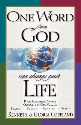 One Word from God Can Change Your Life: Four Bestselling Works Complete in One Volume: Prayer, Destiny, Finances, and Health