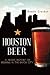 Houston Beer: A Heady History of Brewing in the Bayou City (American Palate)