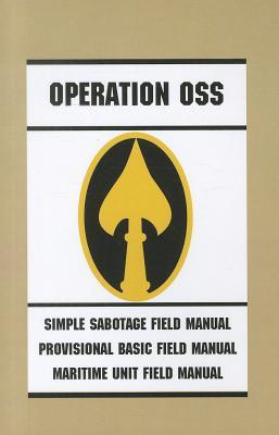 Operation Oss: Simple Sabotage Field Manual/Provisional Basic Field Manual/Maritime Unit Field Manual (Paperback)