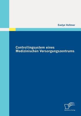 Controllingsystem eines Medizinischen Versorgungszentrums (German Edition)