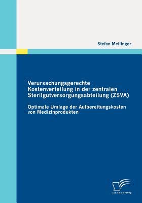 Verursachungsgerechte Kostenverteilung in der zentralen Sterilgutversorgungsabteilung (ZSVA): Optimale Umlage der Aufbereitungskosten von Medizinprodukten (German Edition)
