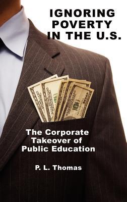 Ignoring Poverty in the U.S. the Corporate Takeover of Public Education