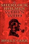 A Sherlock Holmes Who's Who by Molly Carr A Sherlock Holmes Who's Who by Molly Carr