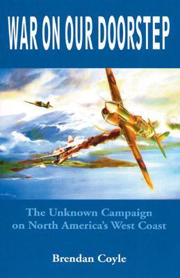War on Our Doorstep: The Unknown Campaign on North America's West Coast (Paperback)