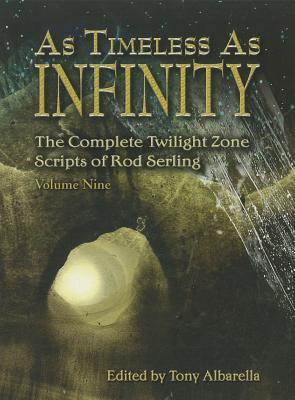 As Timeless as Infinity: The Complete Twilight Zone Scripts of Rod Serling, Volume 9 (Hardcover)