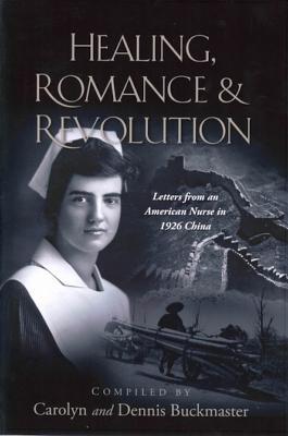 Healing, Romance & Revolution: Letters from an American Nurse in 1926 China (Paperback)