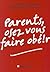 Parents, osez vous faire obe!r