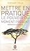 Mettre en pratique le pouvoir du moment