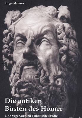Die antiken Büsten des Homer - eine augenärztlich-ästhetische Studie (German Edition)