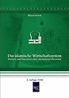 Das islamische Wirtschaftssystem: Normen und Prinzipien einer alternativen Oekonomie (German Edition)